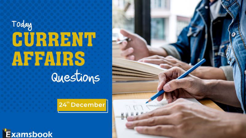 24 dec Today Current Affairs Questions